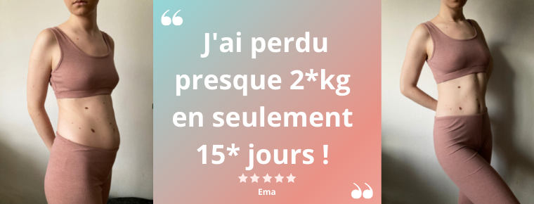 Ema : "J'ai perdu presque 2* kg en seulement 15* jours !"